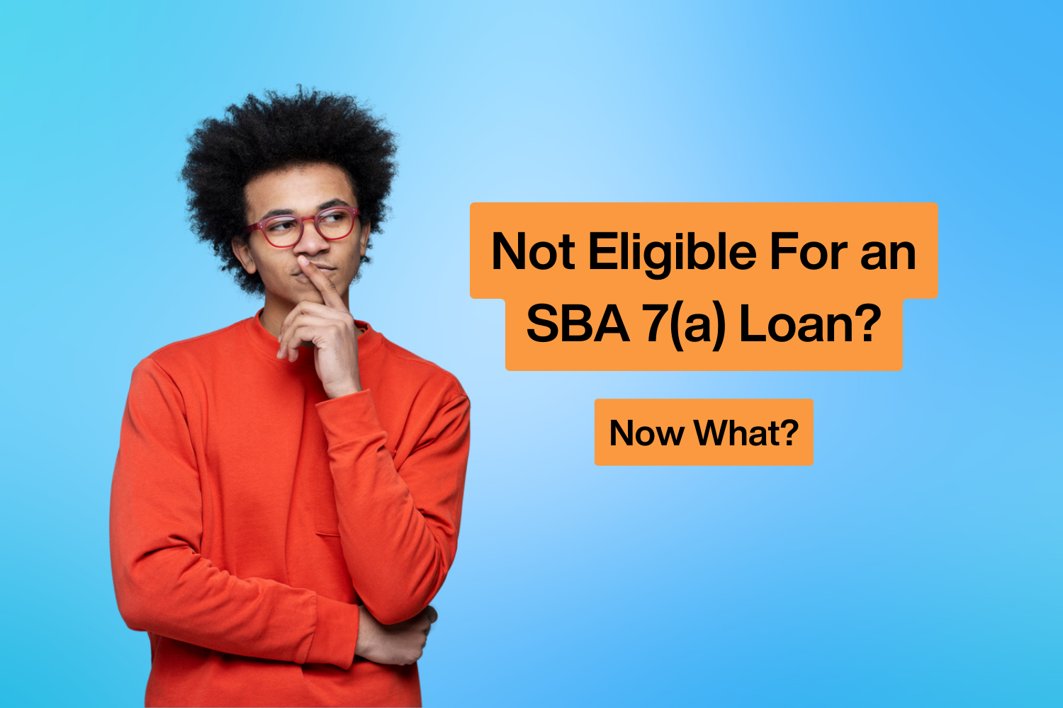 Man next to quote "Not Eligible for an SBA 7(a) Loan? "